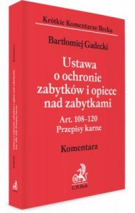 Ustawa o ochronie zabytków i opiece nad zabytkami. Art. 108 – 120. Przepisy karne. Komentarz