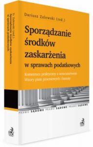 Sporządzanie środków zaskarżenia w sprawach podatkowych. Komentarz praktyczny z orzecznictwem. Wzory