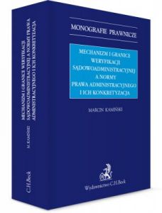 Mechanizm i granice weryfikacji sądowoadministracyjnej a normy prawa administracyjnego i ich konkret