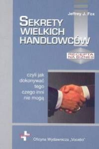 Sekrety wielkich handlowców czyli jak dokonywać tego czego inni nie mogą