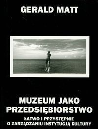 Muzeum jako przedsiębiorstwo Łatwo i przystępnie o zarządzaniu instytucją kultury
