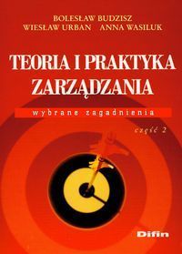 Teoria i praktyka zarządzania Wybrane zagadnienia część 2