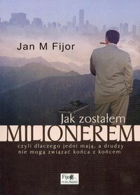 Jak zostałem milionerem czyli dlaczego jedni mają, a drudzy nie mogą związać końca z końcem