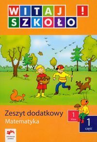 Witaj szkoło! 1 Matematyka Zeszyt dodatkowy Część 1