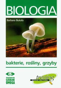 Biologia Trening przed maturą Bakterie, rośliny, grzyby