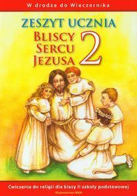 Bliscy sercu Jezusa 2 Zeszyt ucznia W drodze do Wieczernika