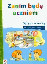 Zanim będę uczniem Wiem więcej Ćwiczenia dla sześciolatka Wychowanie przedszkolne