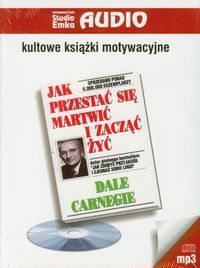 Jak przestać się martwić i zacząć żyć