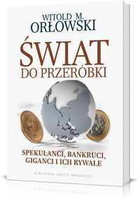 Świat do przeróbki Spekulanci bankruci giganci i ich rywale
