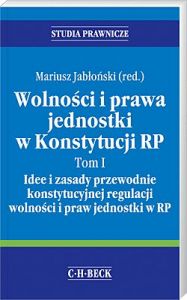 Wolności i prawa jednostki w Konstytucji RP. Tom I Idee i zasady przewodnie konstytucyjnej regulacji