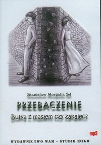 Przebaczenie Bułka z masłem czy zakalec?