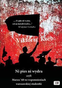 Ni pies, ni wydra czyli Marzec'68 we wspomnieniach warszawskiej studentki