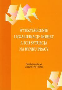 Wykształcenie i kwalifikacje kobiet a ich sytuacja na rynku pracy
