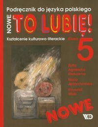 Nowe To Lubię! 5 Podręcznik Kształcenie kulturowo-literackie