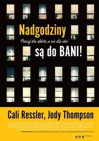 Nadgodziny są do bani! Pracuj dla efektu, a nie dla idei