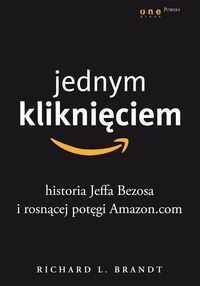 Jednym kliknięciem Historia Jeffa Bezosa i rosnącej potęgi Amazon.com