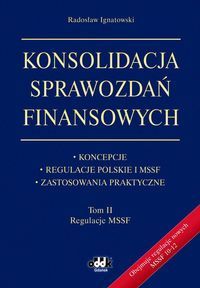 Konsolidacja sprawozdań finansowych. Koncepcje, regulacje polskie i MSSF, zastosowania praktyczne To