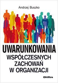 Uwarunkowania współczesnych zachowań w organizacji