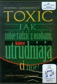 Toxic Jak sobie radzić z osobami które utrudniają ci życie