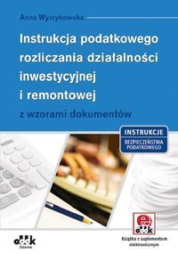 Instrukcja podatkowego rozliczania działalności inwestycyjnej i remontowej