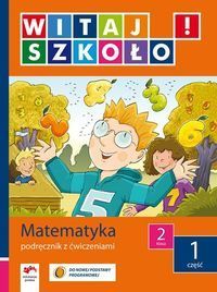 Witaj szkoło! 2 Matematyka Podręcznik z ćwiczeniami Część 1