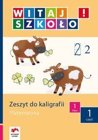 Witaj szkoło! 1 Zeszyt do kaligrafii Matematyka część 1