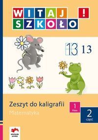Witaj szkoło! 1 Zeszyt do kaligrafii Matematyka Część 2