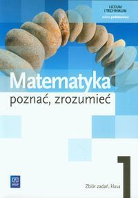 Matematyka Poznać zrozumieć 1 Zbiór zadań Zakres podstawowy