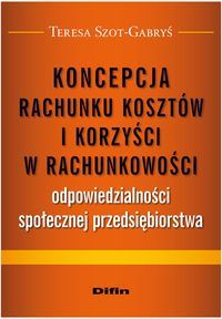 Koncepcja rachunku kosztów i korzyści w rachunkowości odpowiedzialności społecznej przedsiębiorstwa
