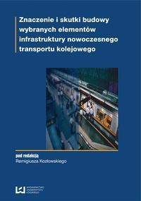 Znaczenie i skutki budowy wybranych elementów infrastruktury nowoczesnego transportu kolejowego