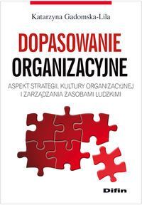 Dopasowanie organizacyjne Aspekt strategii, kultury organizacyjnej i zarządzania zasobami ludzkimi