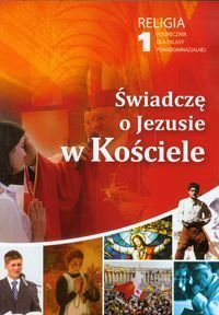 Świadczę o Jezusie w Kościele 1 Religia Podręcznik