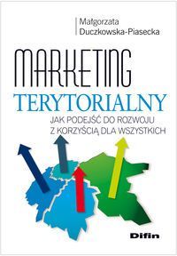Marketing terytorialny Jak podejść do rozwoju z korzyścią dla wszystkich