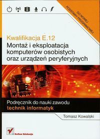 Kwalifikacja E.12 Montaż i eksploatacja komputerów osobistych oraz urządzeń peryferyjnych Podręcznik