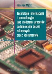 Technologie informacyjne i komunikacyjne jako moderator procesów podejmowania decyzji zakupowych prz