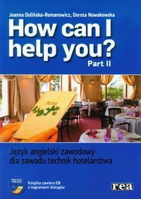 How can I help you Część 2 Język angielski zawodowy dla zawodu technik hotelarstwa Podręcznik z płyt