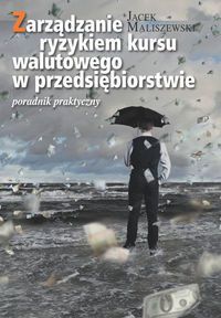 Zarządzanie ryzykiem kursu walutowego w przedsiębiorstwie