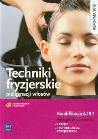 Techniki fryzjerskie pielęgnacji włosów Podręcznik do nauki zawodu fryzjer technik usług fryzjerskic