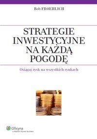Strategie inwestycyjne na każdą pogodę