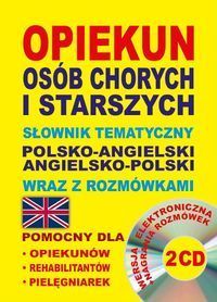 Opiekun osób chorych i starszych Słownik tematyczny polsko-angielski • angielsko-polski wraz z rozmó