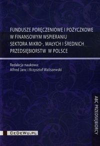 Fundusze poręczeniowe i pożyczkowe w finansowym wspieraniu sektora mikro małych i średnich przedsięb