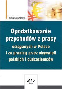 Opodatkowanie przychodów z pracy osiąganych w Polsce i za granicą przez obywateli polskich i cudzozi
