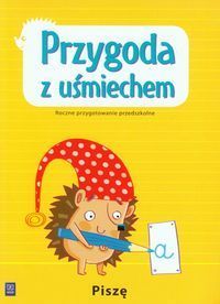 Przygoda z uśmiechem Piszę Roczne przygotowanie przedszkolne