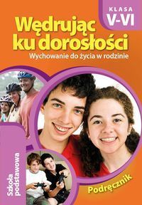 Wędrując ku dorosłości.  Wychowanie do życia w rodzinie. Podręcznik dla klas 5-6 szkoły podstawowej