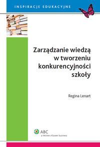 Zarządzanie wiedzą w tworzeniu konkurencyjności szkoły
