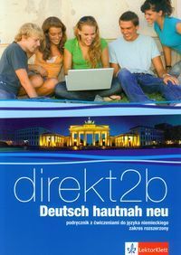 Direkt 2B Deutsch hautnah neu Podręcznik z ćwiczeniami do języka niemieckiego z płytą CD Zakres rozs
