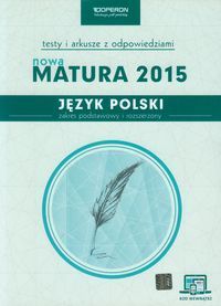 Język polski Nowa Matura 2015 Testy i arkusze z odpowiedziami Zakres podstawowy i rozszerzony